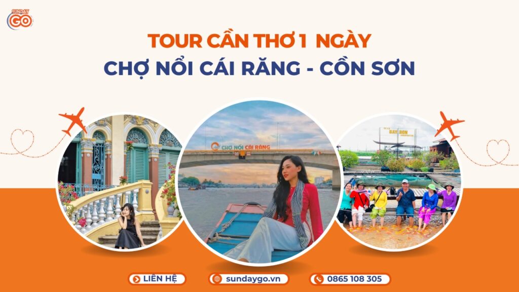 Tour Cần Thơ 1 ngày - chợ nổi Cái Răng - Nhà cổ Bình Thuỷ - Cồn Sơn