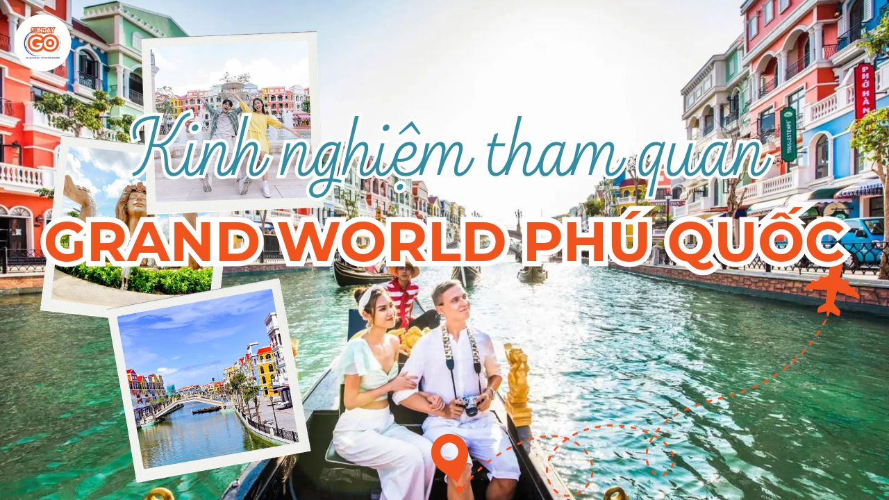 Grand World Phú Quốc: Cẩm nang vui chơi, ăn uống chi tiết 1 Grand World Phú Quốc