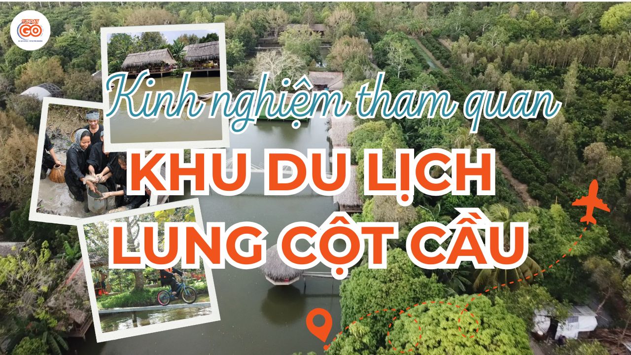 Khu du lịch Lung Cột Cầu - Giá vé & kinh nghiệm A-Z 2026 1 khu du lịch lung cột cầu