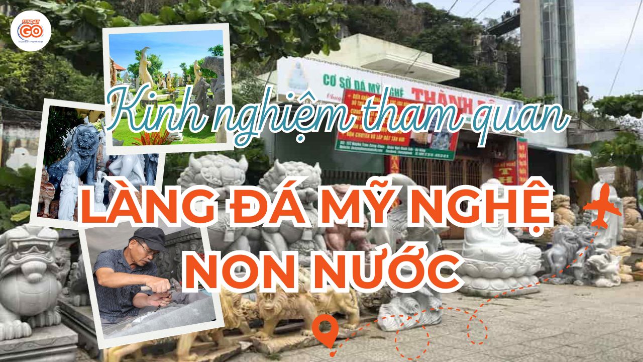 Làng đá mỹ nghệ Non Nước - Khám phá làng nghề hơn 400 năm 1 làng đá mỹ nghệ non nước